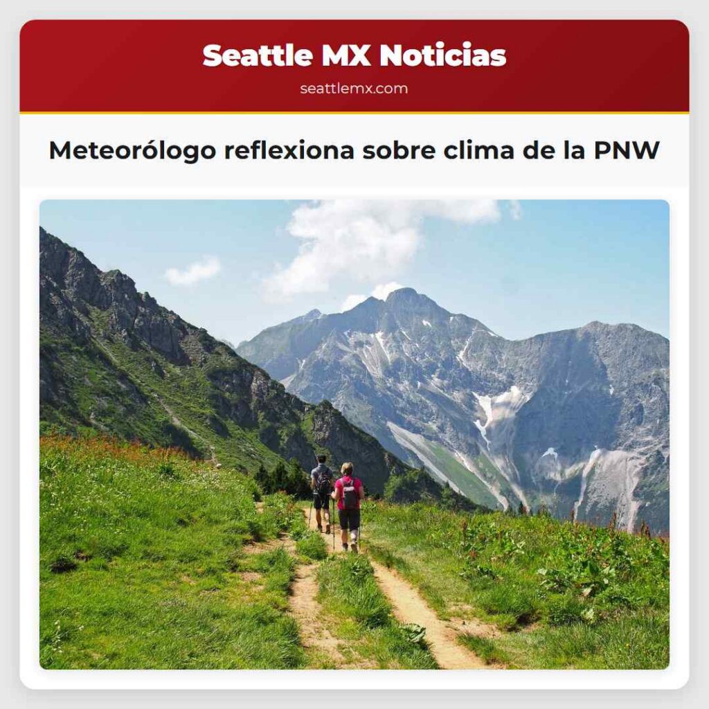 Meteorólogo reflexiona sobre clima de la PNW