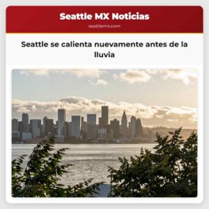 Seattle se calienta nuevamente antes de la lluvia