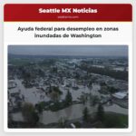 Ayuda federal para desempleo en zonas inundadas de Washington