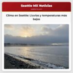 Clima en Seattle Lluvias y temperaturas más bajas