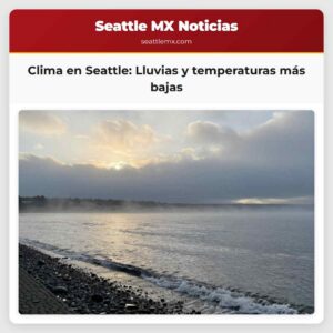 Clima en Seattle Lluvias y temperaturas más bajas