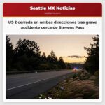 US 2 cerrada en ambas direcciones tras grave accidente cerca de Stevens Pass