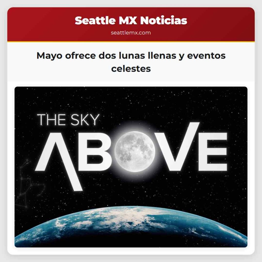 Mayo ofrece dos lunas llenas y eventos celestes