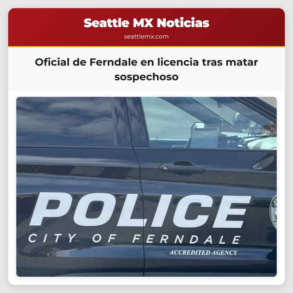 Oficial de Ferndale en licencia tras matar