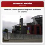 Reservas tardías podrían impulsar economía de Seattle