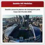 Seattle anuncia planes de transporte para Copa del Mundo 2026