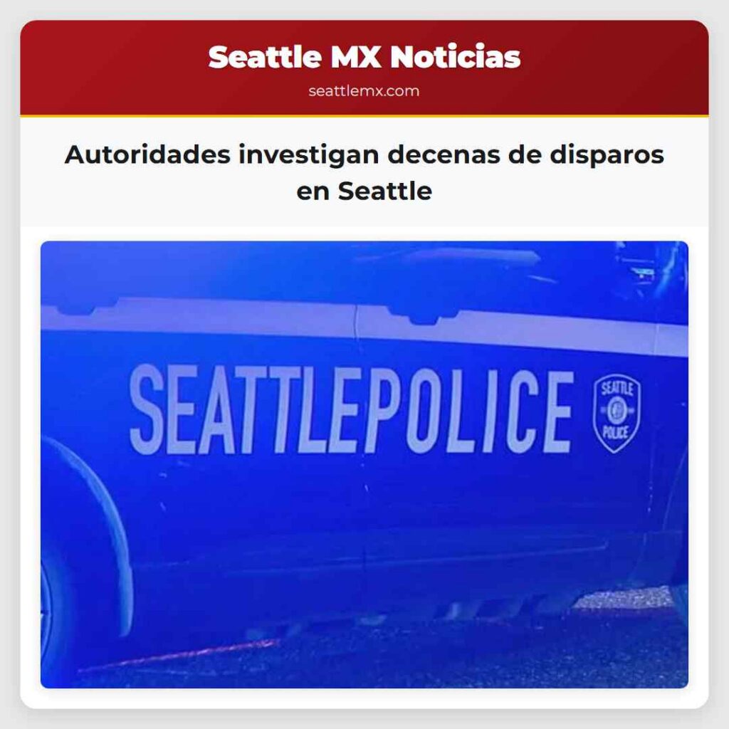 Noticias De Seattle 5 Autoridades investigan decenas de disparos en
