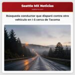 Búsqueda conductor que disparó contra otro vehículo en I-5 cerca de Tacoma