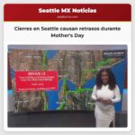 Cierres en Seattle causan retrasos durante Mothers Day