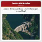 Alcalde firma acuerdo de 4 mil millones para presas Skagit