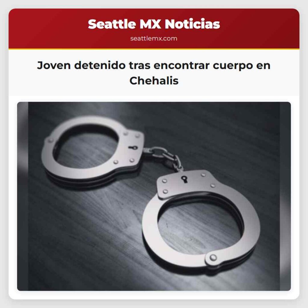 Joven detenido tras encontrar cuerpo en Chehalis