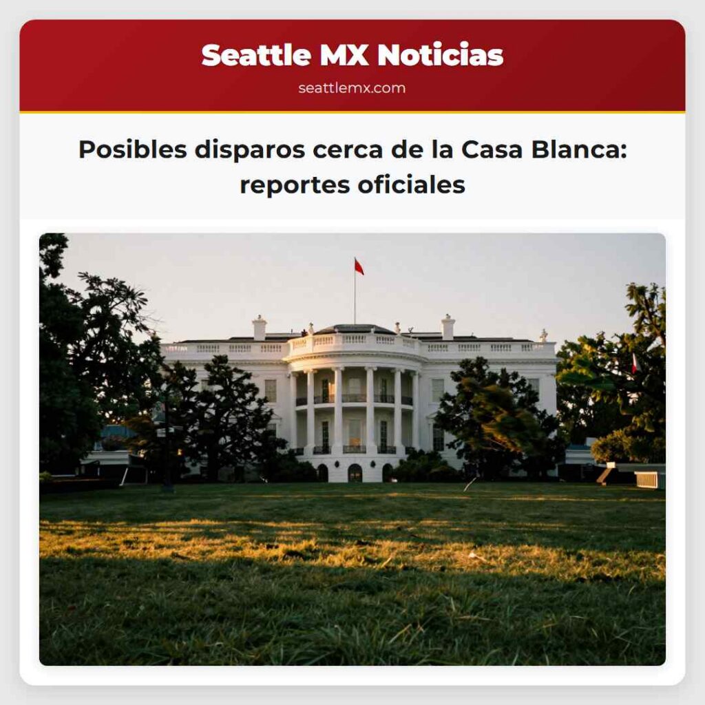 Posibles disparos cerca de la Casa Blanca: