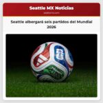 Seattle albergará seis partidos del Mundial 2026