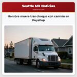 Hombre muere tras choque con camión en Puyallup