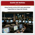 King County activa EOC para garantizar seguridad en Copa del Mundo