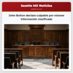 John Bolton declara culpable por retener información clasificada