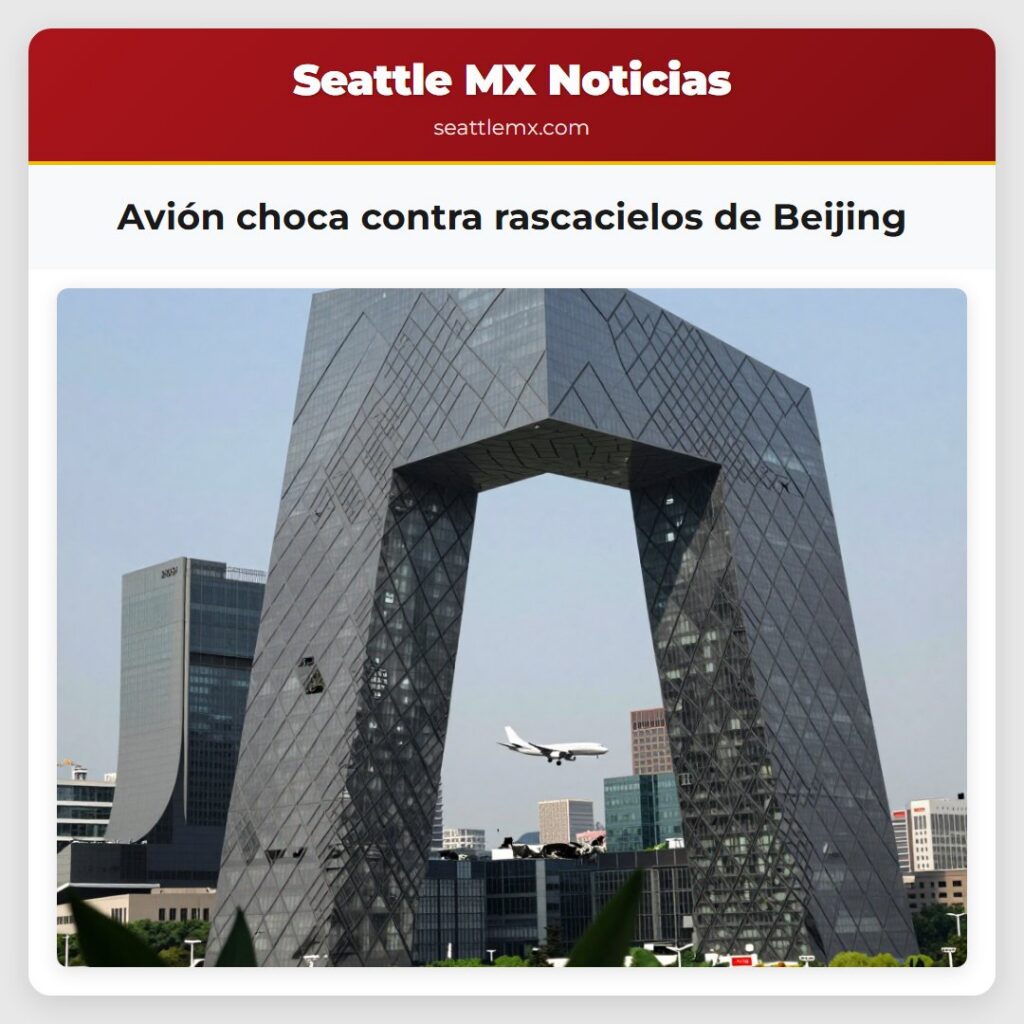 Avión choca contra rascacielos de Beijing