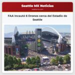 FAA Incautó 6 Drones cerca del Estadio de Seattle