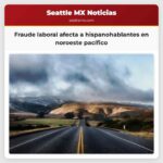 Fraude laboral afecta a hispanohablantes en noroeste pacífico
