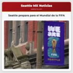 Seattle prepara para el Mundial de la FIFA