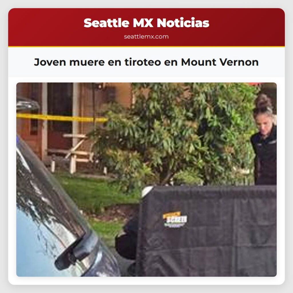 Noticias De Seattle 2 Joven muere en tiroteo en Mount Vernon