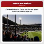 Copa del Mundo Expertos alertan sobre ciberataques en Seattle
