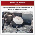 L&I inicia investigación tras explosión fatal en planta de Nippon Dynawave