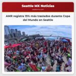 AMR registra 15% más traslados durante Copa del Mundo en Seattle