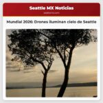 Mundial 2026 Drones iluminan cielo de Seattle