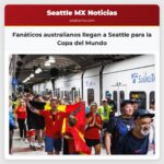 Fanáticos australianos llegan a Seattle para la Copa del Mundo