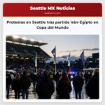 Protestas en Seattle tras partido Irán-Egipto en Copa del Mundo