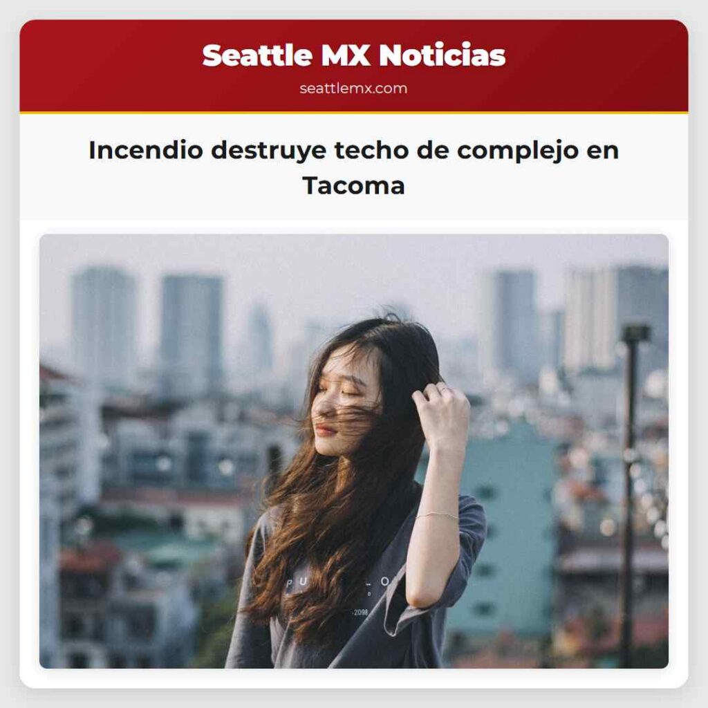 Incendio destruye techo de complejo en Tacoma