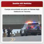 Cuerpo encontrado en auto en llamas bajo viaducto en Tacoma