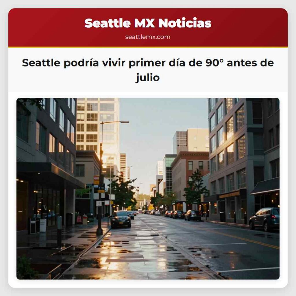 Noticias De Seattle 4 Seattle podría vivir primer día de 90° antes de