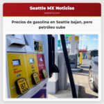 Precios de gasolina en Seattle bajan pero petróleo sube
