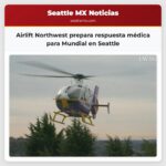 Airlift Northwest prepara respuesta médica para Mundial en Seattle