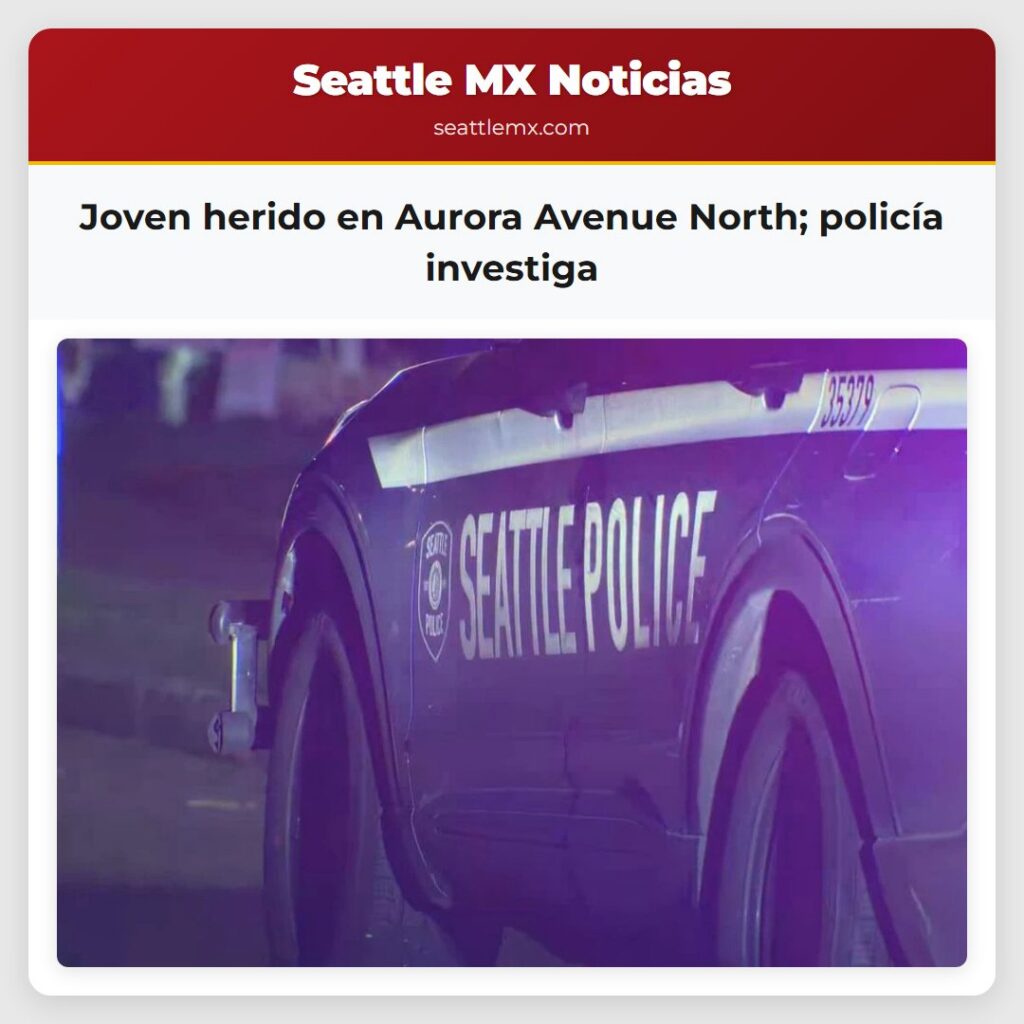 Joven herido en Aurora Avenue North; policía