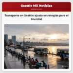 Transporte en Seattle ajusta estrategias para el Mundial