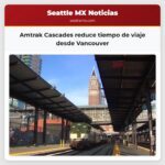 Amtrak Cascades reduce tiempo de viaje desde Vancouver
