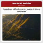 Acusado de tráfico humano y lavado de dinero en Bellevue