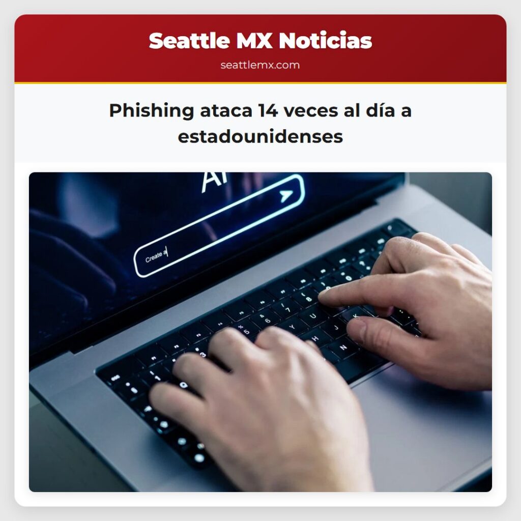 Phishing ataca 14 veces al día a estadounidenses