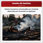 Restos humanos encontrados en vivienda destruida por incendio en Spokane