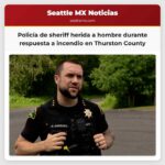 Policía de sheriff herida a hombre durante respuesta a incendio en Thurston County