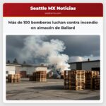 Más de 100 bomberos luchan contra incendio en almacén de Ballard