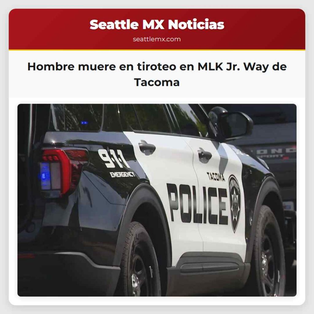 Hombre muere en tiroteo en MLK Jr. Way de Tacoma