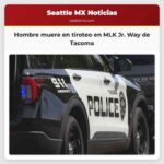 Hombre muere en tiroteo en MLK Jr. Way de Tacoma