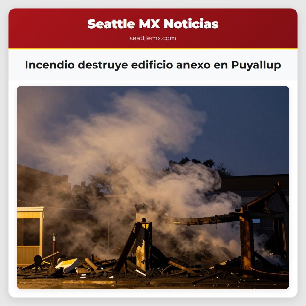 Incendio destruye edificio anexo en Puyallup