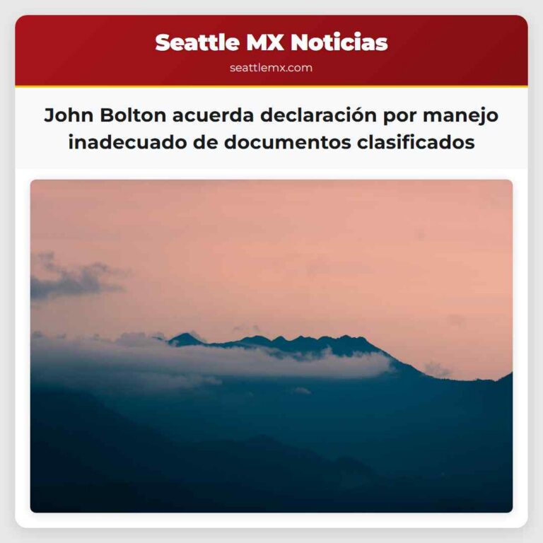 John Bolton acuerda declaración por manejo inadecuado de documentos clasificados