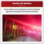 Joven fallece en accidente en Port Orchard agentes investigan homicidio vehicular