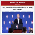 NBA explora expansión en Seattle y Las Vegas para 2028-29